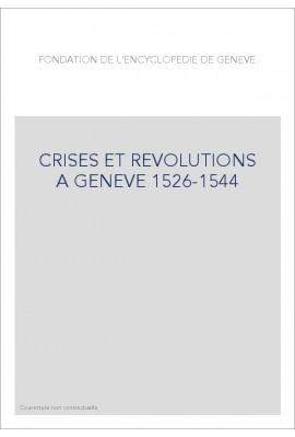 CRISES ET REVOLUTIONS A GENEVE 1526-1544
