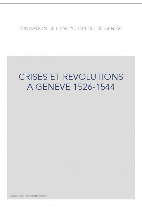 CRISES ET REVOLUTIONS A GENEVE 1526-1544