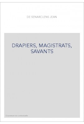 DRAPIERS, MAGISTRATS, SAVANTS