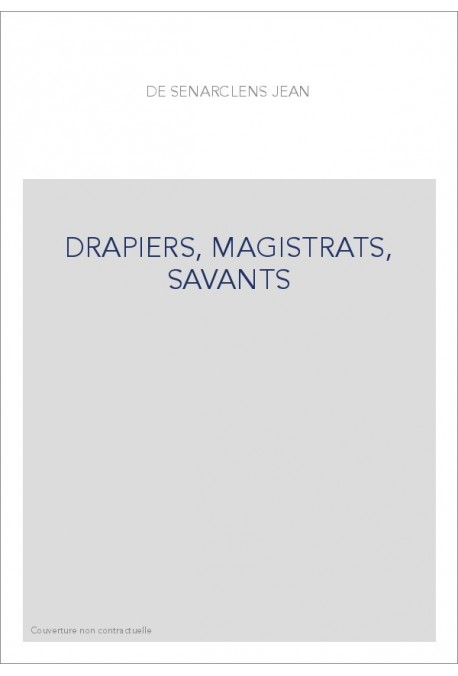 DRAPIERS, MAGISTRATS, SAVANTS