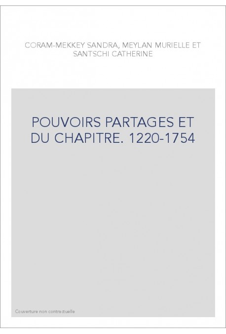 POUVOIRS PARTAGES ET DU CHAPITRE. 1220-1754