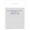 AU BONHEUR DE L'EAU. HISTOIRE DE GENEVE-PLAGE