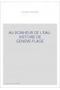 AU BONHEUR DE L'EAU. HISTOIRE DE GENEVE-PLAGE