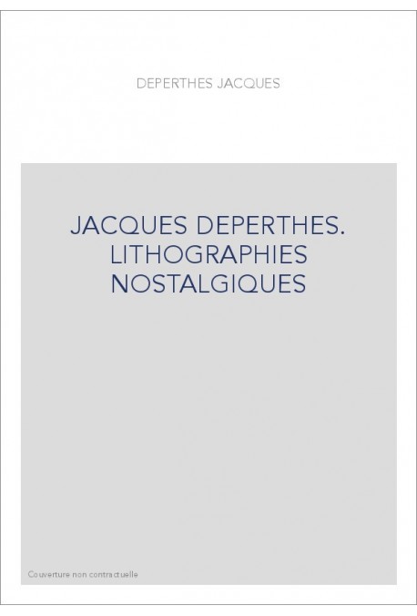 JACQUES DEPERTHES. LITHOGRAPHIES NOSTALGIQUES