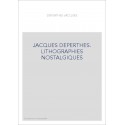 JACQUES DEPERTHES. LITHOGRAPHIES NOSTALGIQUES