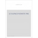 LE SILENCE N'EXISTE PAS