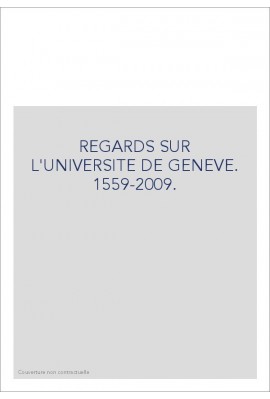 REGARDS SUR L'UNIVERSITE DE GENEVE. 1559-2009.