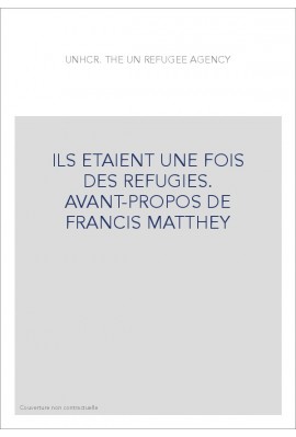 ILS ETAIENT UNE FOIS DES REFUGIES. AVANT-PROPOS DE FRANCIS MATTHEY