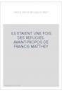 ILS ETAIENT UNE FOIS DES REFUGIES. AVANT-PROPOS DE FRANCIS MATTHEY