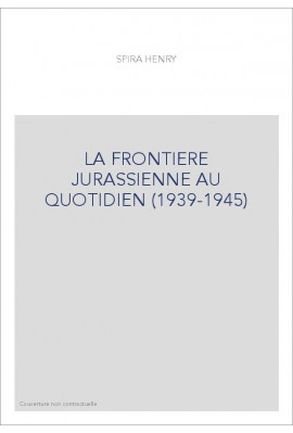 LA FRONTIERE JURASSIENNE AU QUOTIDIEN (1939-1945)