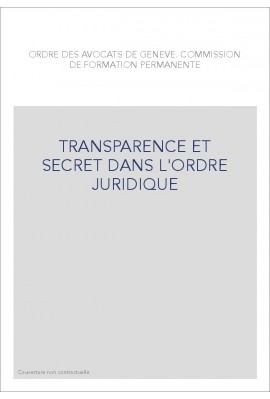 TRANSPARENCE ET SECRET DANS L'ORDRE JURIDIQUE
