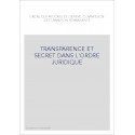 TRANSPARENCE ET SECRET DANS L'ORDRE JURIDIQUE