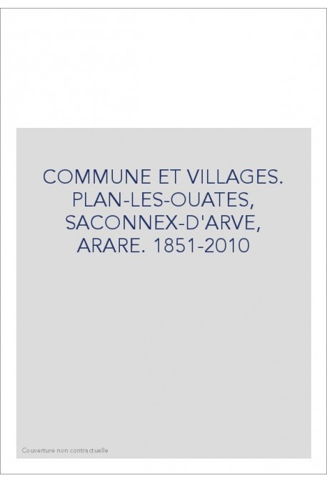 COMMUNE ET VILLAGES. PLAN-LES-OUATES, SACONNEX-D'ARVE, ARARE. 1851-2010