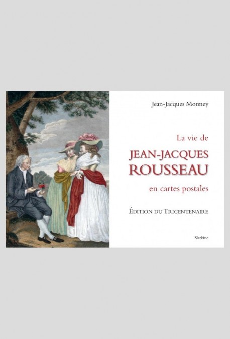 LA VIE DE JEAN-JACQUES ROUSSEAU EN CARTES POSTALES.