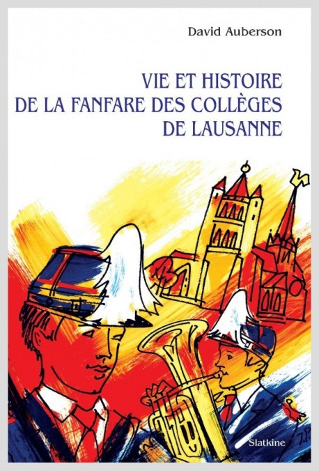 VIE ET HISTOIRE DE LA FANFARE DES COLLÈGES DE LAUSANNE