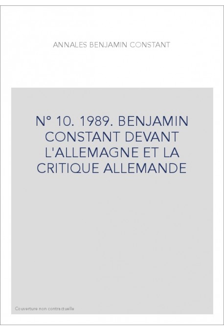 N° 10. 1989. BENJAMIN CONSTANT DEVANT L'ALLEMAGNE ET LA CRITIQUE ALLEMANDE