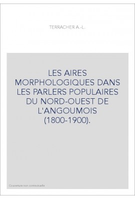LES AIRES MORPHOLOGIQUES DANS LES PARLERS POPULAIRES DU NORD-OUEST DE L'ANGOUMOIS (1800-1900).