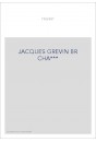 JACQUES GREVIN (1538-1570).