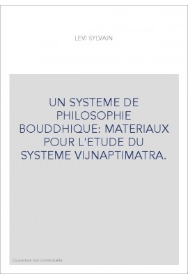 UN SYSTEME DE PHILOSOPHIE BOUDDHIQUE: MATERIAUX POUR L'ETUDE DU SYSTEME VIJNAPTIMATRA.