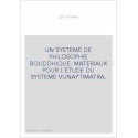 UN SYSTEME DE PHILOSOPHIE BOUDDHIQUE: MATERIAUX POUR L'ETUDE DU SYSTEME VIJNAPTIMATRA.