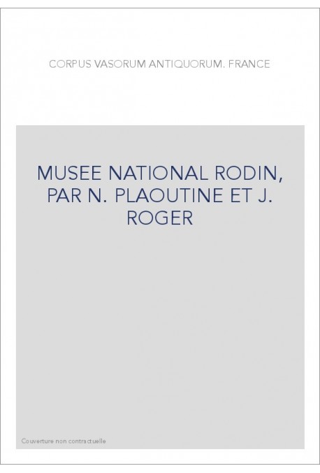 FRANCE. MUSEE NATIONAL RODIN, PAR N. PLAOUTINE ET J. ROGER
