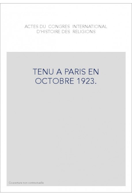 ACTES DU CONGRES INTERNATIONAL D'HISTOIRE DES RELIGIONS TENU A PARIS EN OCTOBRE 1923.