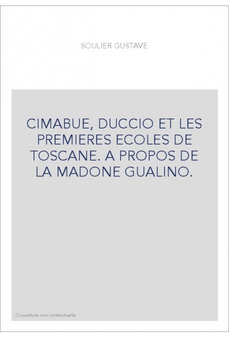 CIMABUE, DUCCIO ET LES PREMIERES ECOLES DE TOSCANE. A PROPOS DE LA MADONE GUALINO.