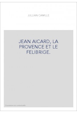 JEAN AICARD, LA PROVENCE ET LE FELIBRIGE.