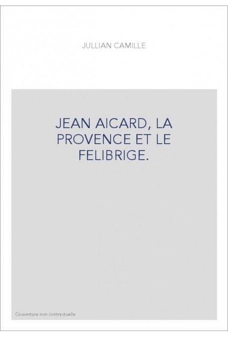 JEAN AICARD, LA PROVENCE ET LE FELIBRIGE.