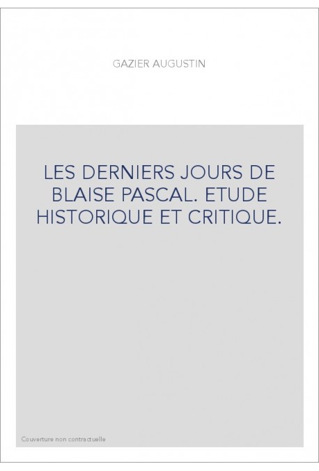 LES DERNIERS JOURS DE BLAISE PASCAL.