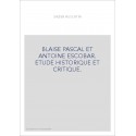 BLAISE PASCAL ET ANTOINE ESCOBAR. ETUDE HISTORIQUE ET CRITIQUE.