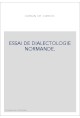 ESSAI DE DIALECTOLOGIE NORMANDE. LA PALATALISATION DES GROUPES INITIAUX, GL, KL, FL, PL, BL, ETUDIEE DANS LES