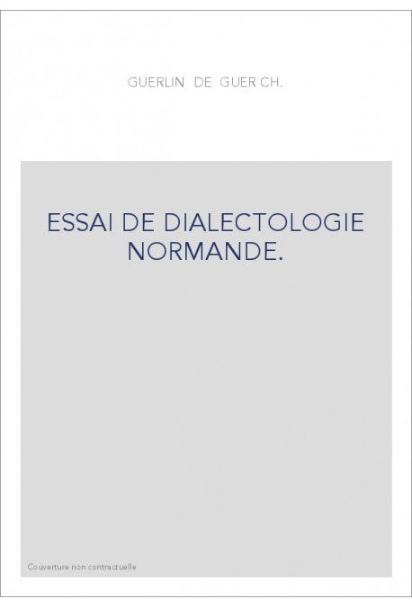 ESSAI DE DIALECTOLOGIE NORMANDE. LA PALATALISATION DES GROUPES INITIAUX, GL, KL, FL, PL, BL, ETUDIEE DANS LES