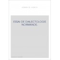 ESSAI DE DIALECTOLOGIE NORMANDE. LA PALATALISATION DES GROUPES INITIAUX, GL, KL, FL, PL, BL, ETUDIEE DANS LES