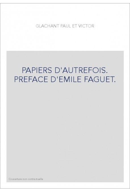 PAPIERS D'AUTREFOIS. PREFACE D'EMILE FAGUET.