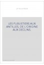 LES FLIBUSTIERS AUX ANTILLES, DE L'ORIGINE AUX DECLINS.