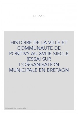 HISTOIRE DE LA VILLE ET DE LA COMMUNAUTE DE PONTIVY AU XVIIIE SIECLE