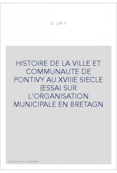 HISTOIRE DE LA VILLE ET DE LA COMMUNAUTE DE PONTIVY AU XVIIIE SIECLE