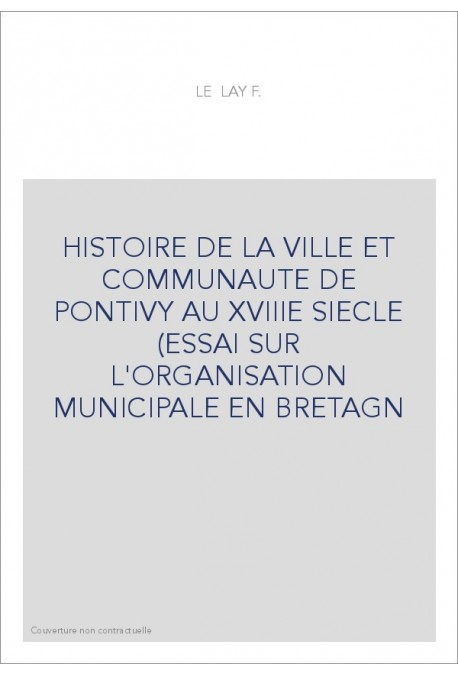 HISTOIRE DE LA VILLE ET DE LA COMMUNAUTE DE PONTIVY AU XVIIIE SIECLE