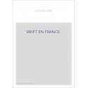 SWIFT EN FRANCE. ESSAI SUR LA FORTUNE ET L'INFLUENCE DE SWIFT EN FRANCE AU XVIIIE SIECLE,