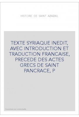 HISTOIRE DE SAINT AZAZAIL. TEXTE SYRIAQUE INEDIT, AVEC INTRODUCTION ET TRADUCTION FRANCAISE,