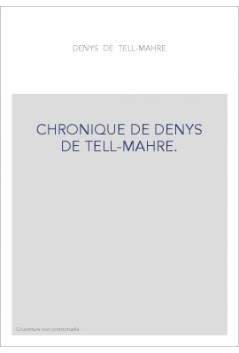 CHRONIQUE DE DENYS DE TELL-MAHRE. QUATRIèME PARTIE (SEULE éDITéE).