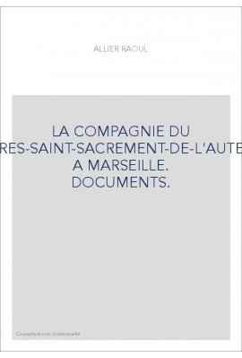 LA COMPAGNIE DU TRES-SAINT-SACREMENT-DE-L'AUTEL A MARSEILLE. DOCUMENTS.