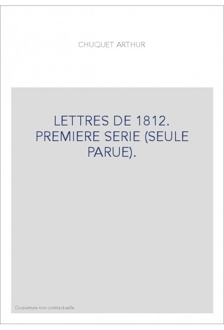 LETTRES DE 1812. PREMIERE SERIE (SEULE PARUE).