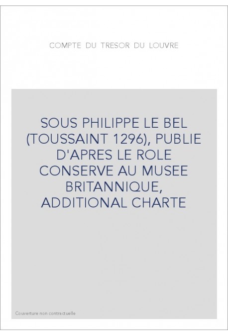 COMPTE DU TRESOR DU LOUVRE SOUS PHILIPPE LE BEL (TOUSSAINT 1296)