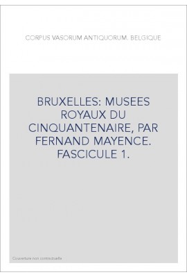 BELGIQUE. BRUXELLES: MUSEES ROYAUX DU CINQUANTENAIRE, PAR FERNAND MAYENCE. FASCICULE 1.