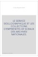 LE SERVICE SIGILLOGRAPHIQUE ET LES COLLECTIONS D'EMPREINTES DE SCEAUX DES ARCHIVES NATIONALES.