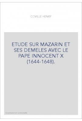 ETUDE SUR MAZARIN ET SES DEMELES AVEC LE PAPE INNOCENT X (1644-1648).