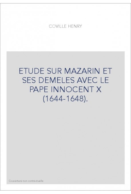 ETUDE SUR MAZARIN ET SES DEMELES AVEC LE PAPE INNOCENT X (1644-1648).