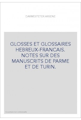 GLOSSES ET GLOSSAIRES HEBREUX-FRANCAIS. NOTES SUR DES MANUSCRITS DE PARME ET DE TURIN.